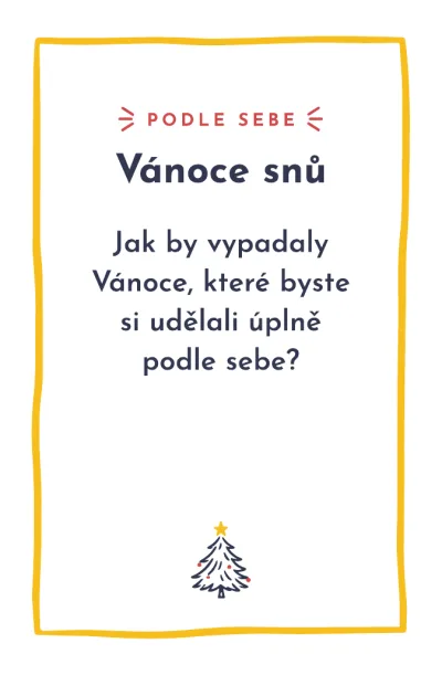 Karta, den 1, otázka Vánoce snů: Jak by vypadaly Vánoce, které byste si udělali úplně podle sebe?