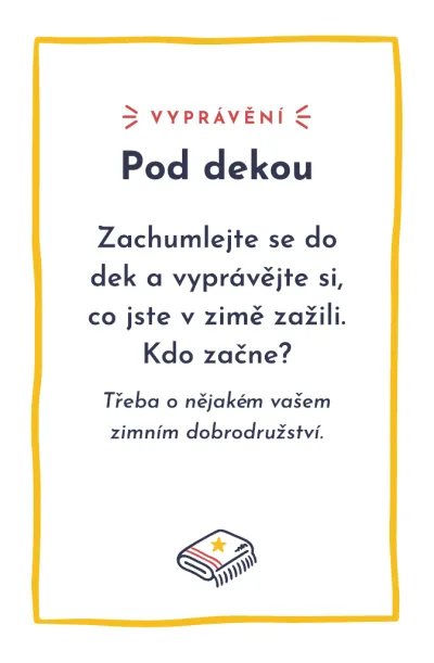 Karta, den 13, výzva Pod dekou: Zachumlejte se do dek a vyprávějte si, co jste v zimě zažili.