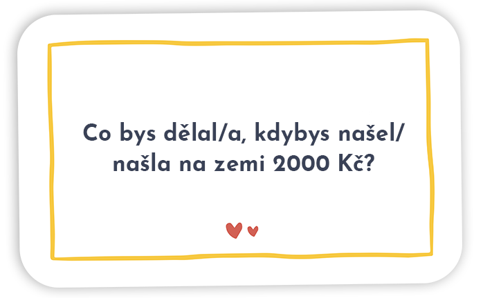 Karta s otázkou: Co bys dělal/a, kdybys našel/našla na zemi 2000 Kč?