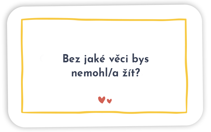 Karta s otázkou: Bez jaké věci bys nemohl/a žít?